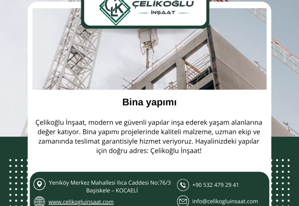 Bina Yapımı – Çelikoğlu İnşaat – Güvenli, Estetik ve Dayanıklı Yapılar