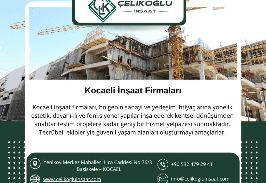 Kocaeli İnşaat Firmaları Arasında Güvenin Adı: Çelikoğlu İnşaat