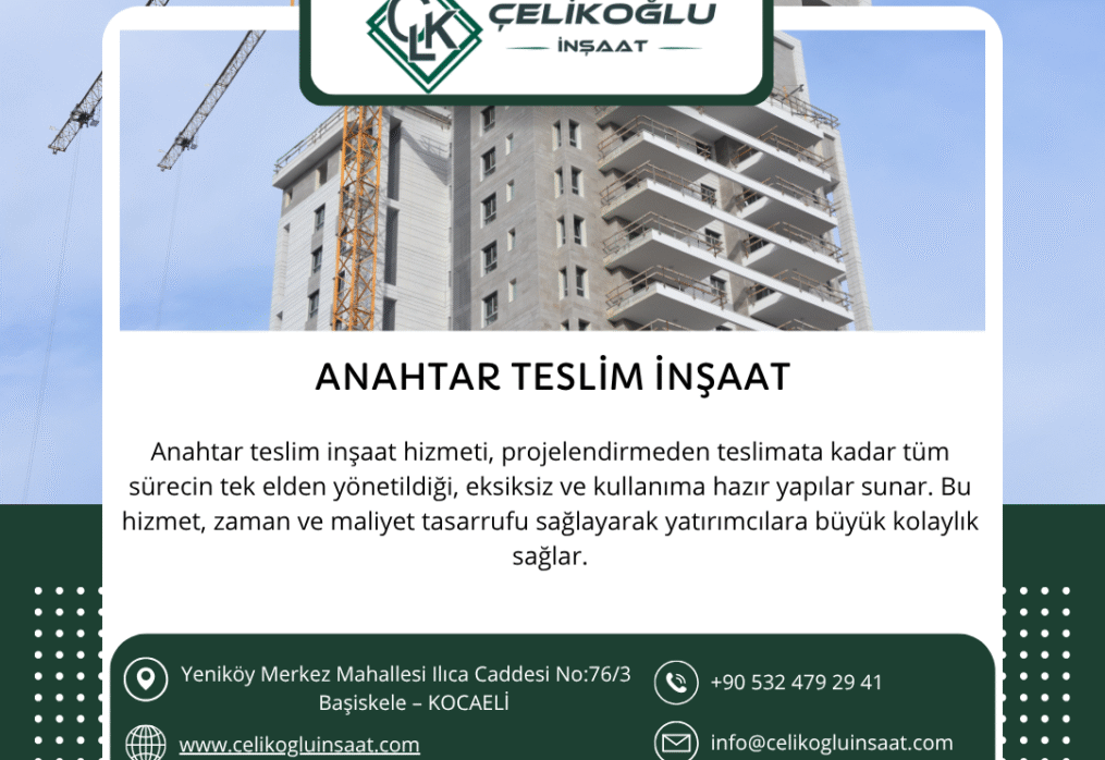 Anahtar Teslim İnşaat Hizmetlerinde Güvenilir Adres: Çelikoğlu İnşaat