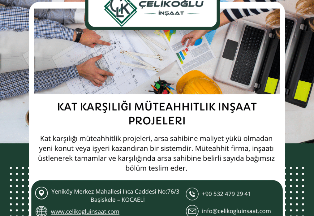 Kat Karşılığı Müteahhitlik İnşaat Projeleri Güvenin Adı: Çelikoğlu İnşaat