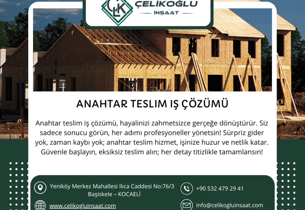 Anahtar Teslim İş Çözümü : Çelikoğlu İnşaat Güvenilir Adresi