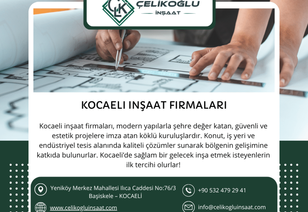 Kocaeli İnşaat Firmaları Arasında Güvenin Adı: Çelikoğlu İnşaat