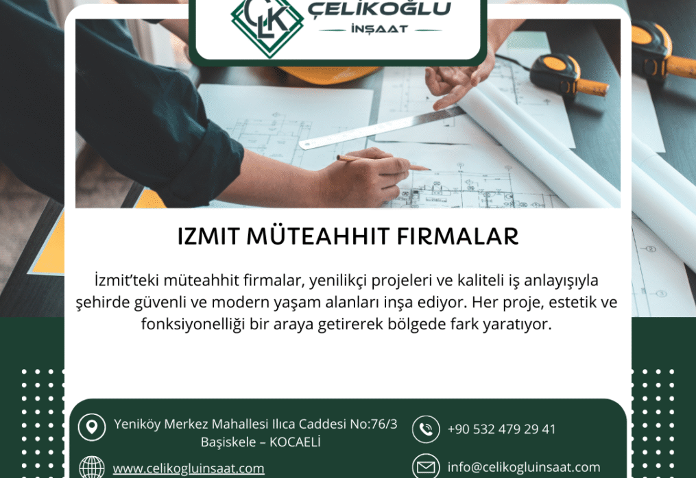İzmit Müteahhit Firmalar ı Arasında Güvenilir Bir İsim: Çelikoğlu İnşaat