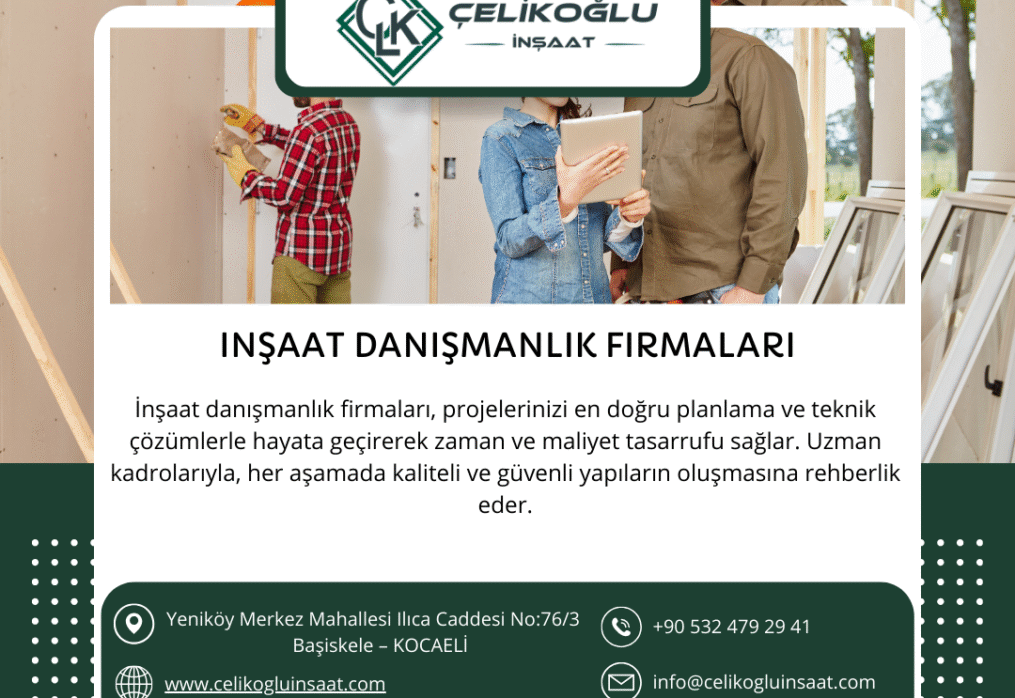 İnşaat Danışmanlık Firmaları – Çelikoğlu İnşaat ile Güvenli ve Doğru Adımlar