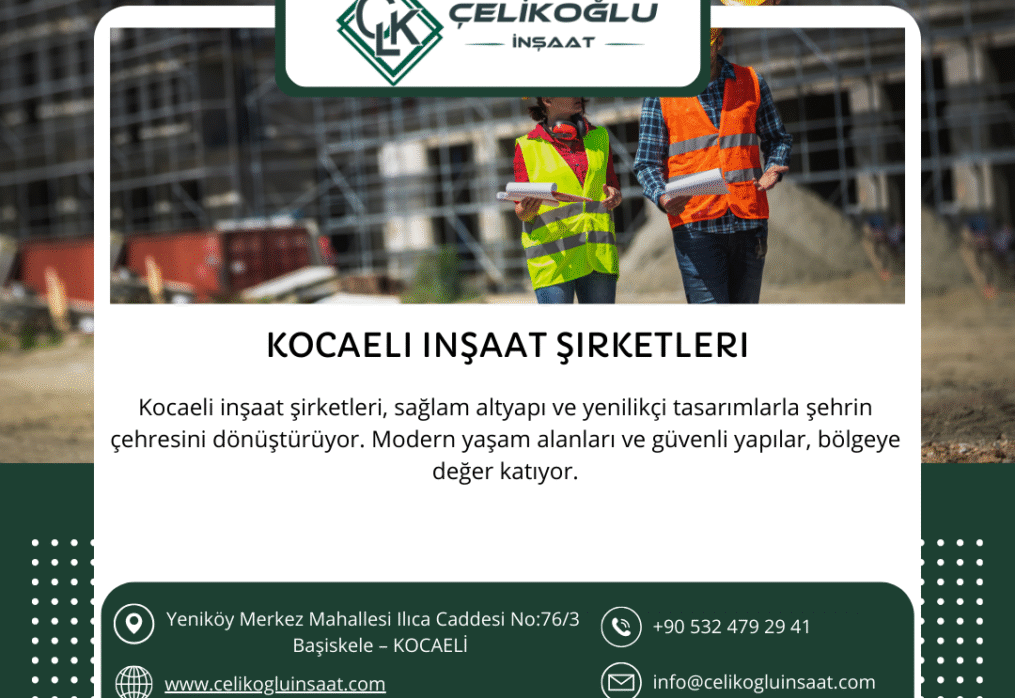 Kocaeli İnşaat Şirketleri Arasında Güvenilir Çözüm: Çelikoğlu İnşaat