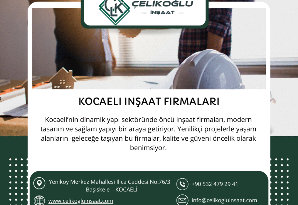 Kocaeli İnşaat Firmaları – Çelikoğlu İnşaat ile Güvenli ve Kaliteli Yapılar