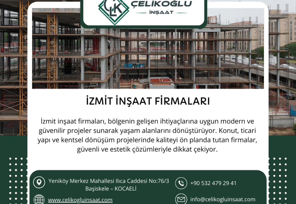 İzmit İnşaat Firmaları ve Çelikoğlu İnşaat: Güvenilir Projelerin Adresi
