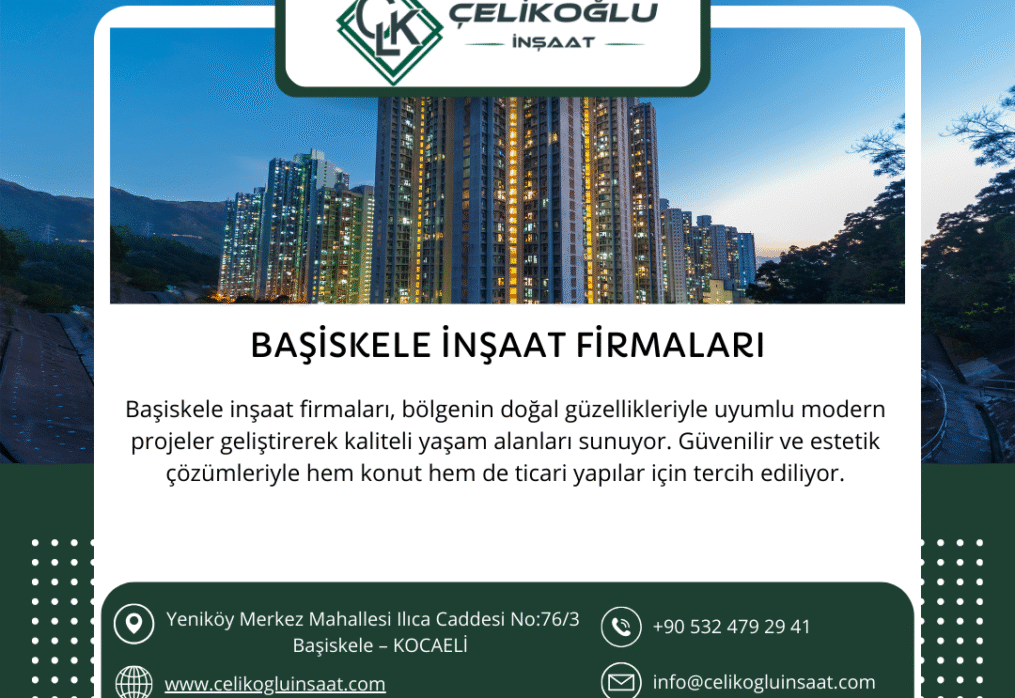 Başiskele İnşaat Firmaları: Güvenin ve Kalitenin Adresi Çelikoğlu İnşaat