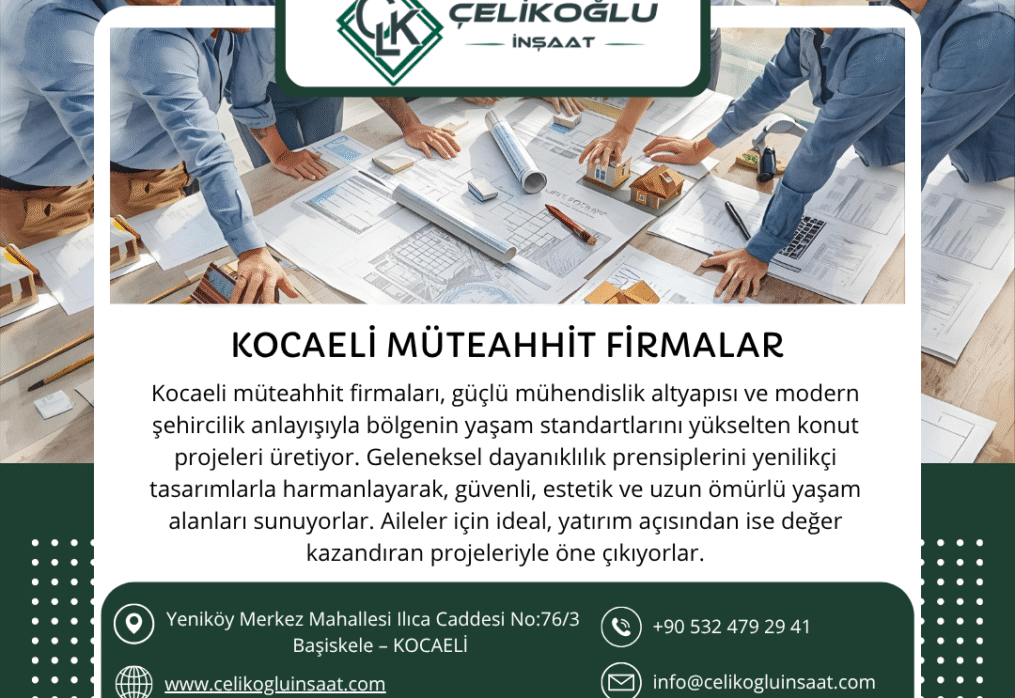 Kocaeli Müteahhit Firmalar Hizmeti Veren Çelikoğlu İnşaat – Güvenli, Modern ve Yaşanabilir Projeler