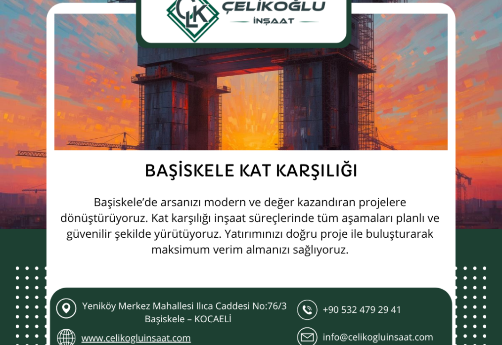 BAŞİSKELE KAT KARŞILIĞI İNŞAAT HİZMETLERİ | ÇELİKOĞLU İNŞAAT