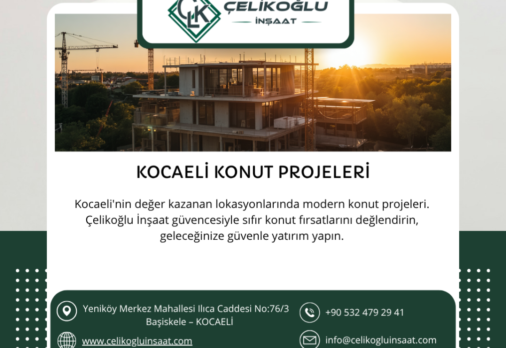 Kocaeli Konut Projeleri Arayışında Doğru Adres: Çelikoğlu İnşaat