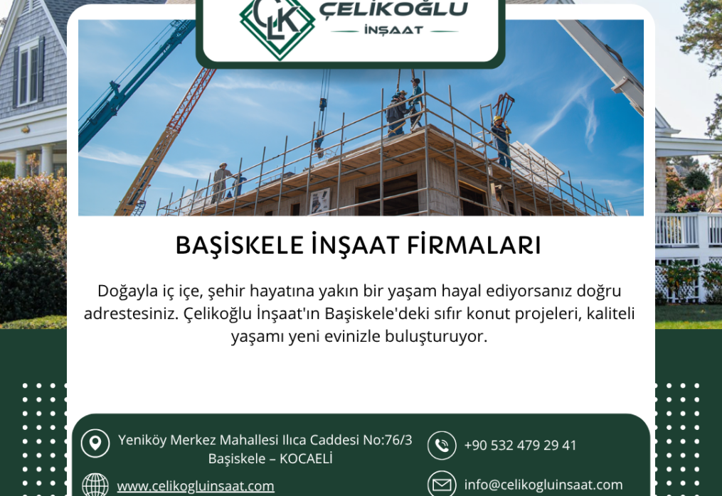 Başiskele İnşaat Firmaları Arasında Güvenilir Adres: Çelikoğlu İnşaat