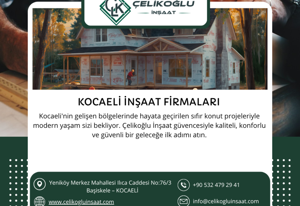 Kocaeli İnşaat Firmaları Arasında Güvenilir Adres: Çelikoğlu İnşaat