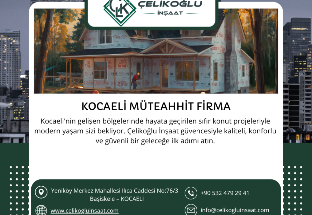 Kocaeli Müteahhit Firma Arayışında Doğru Adres: Çelikoğlu İnşaat
