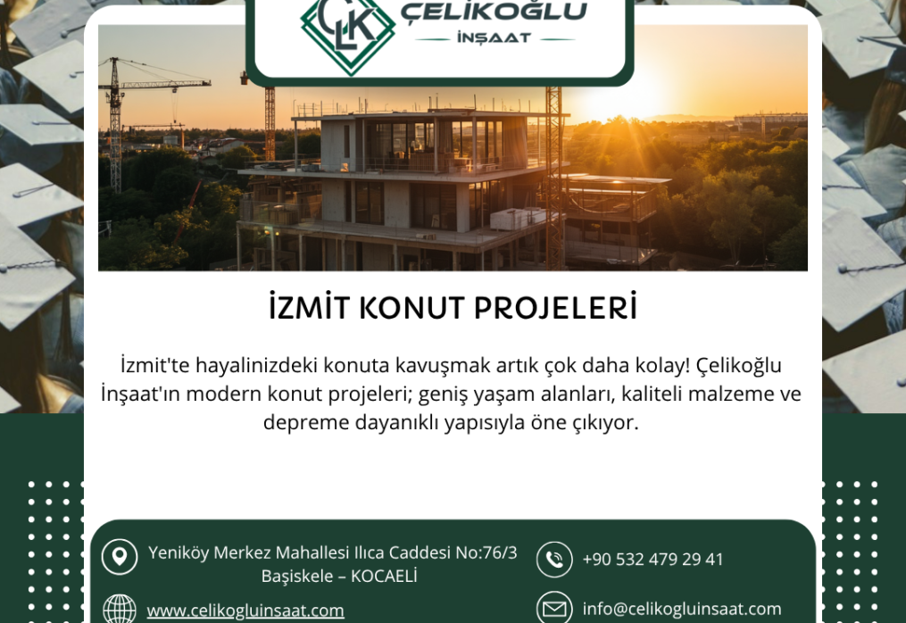 İzmit Konut Projeleri Arayışında Doğru Adres: Çelikoğlu İnşaat